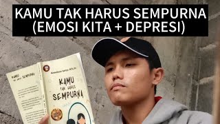 KAMU TAK HARUS SEMPURNA (EMOSI KITA DEPRESI)