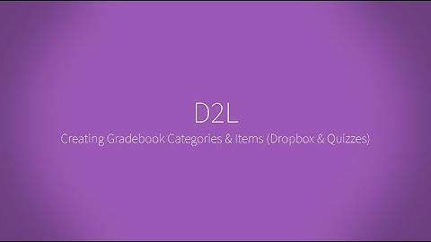 Creating Gradebook Categories & Items (Dropbox & Quizzes) in D2L