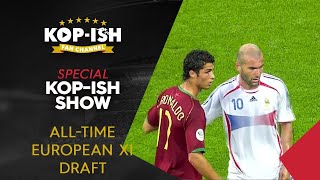 European All-Time 11 | LIVE Draft | Kopish Special