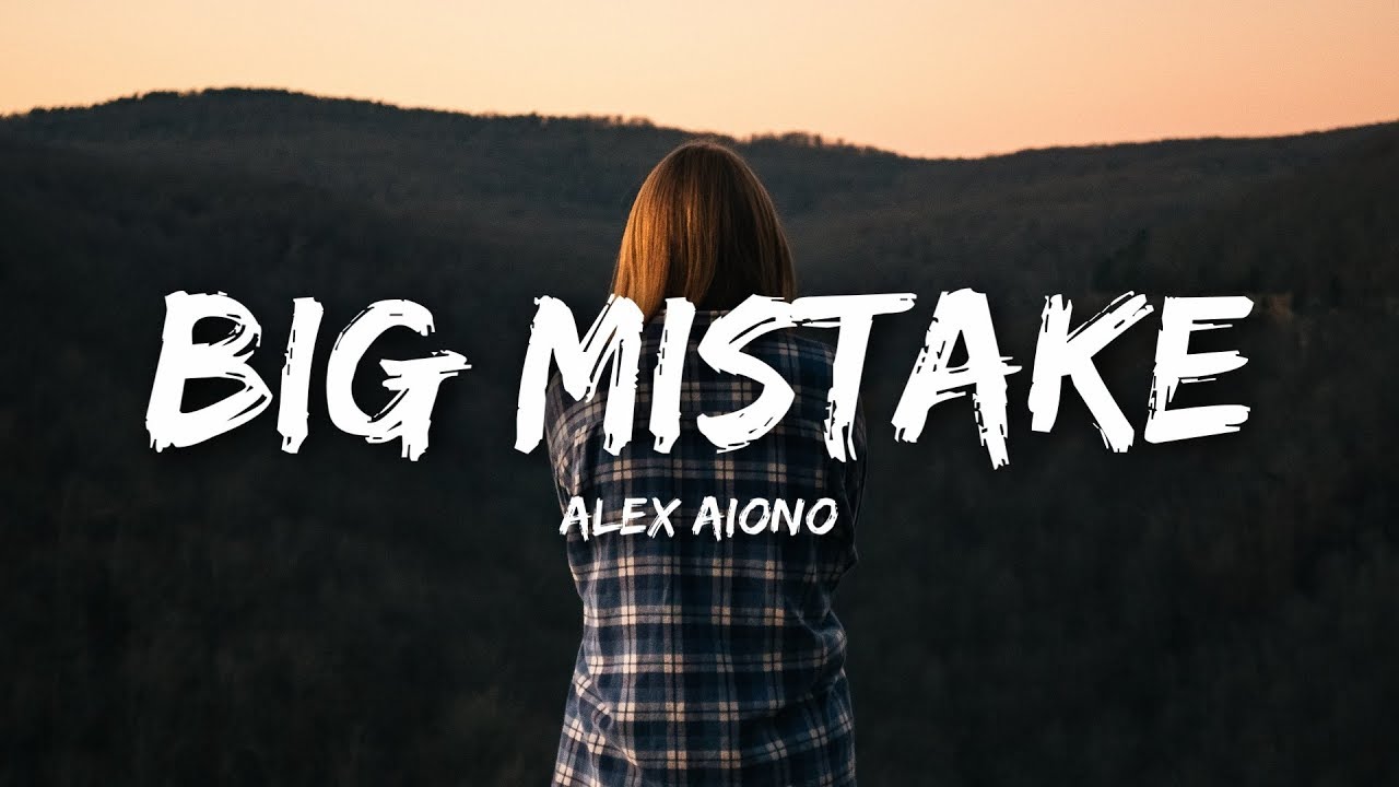 Alex Aiono   Big Mistake Lyrics