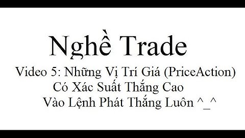 Nghề Trade 5: Những Vị Trí Giá, Mô Hình Giá, PriceAction Xác Suất Thắng Cao  - Mua Cái Thắng Luôn ^^