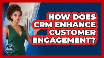 How Does CRM Enhance Customer Engagement?