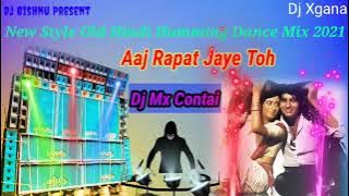 Aaj Rapat Jaye Toh || New Style Old Humming Dance Mix 2021// Dj Mx Contai _ Dj Bishnu Present