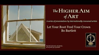 The Higher Aim of Art with Bo Bartlett: Let Your root Feed Your Crown