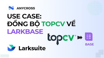 Nhập môn anycross: demo luồng đồng bộ cv từ TOPCV về Larkbase