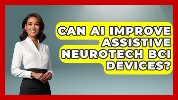 Can AI Improve Assistive Neurotech BCI Devices? | Neurotech Insight Pro News