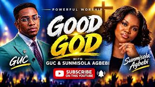 GUC FT. SUNMISOLA AGBEBI – GOOD GOD | POWERFUL DEEP WORSHIP SONG | LIVE WORSHIP 2026
