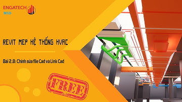 KHÓA HỌC REVIT MEP HVAC FREE - BÀI 2.8: CHỈNH SỬA FILE CAD VÀ LINK CAD