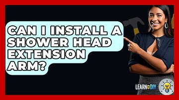 Can I Install A Shower Head Extension Arm? - LearnToDIY360.com