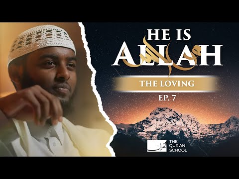 #7 The Loving (Al Wadood) || He Is Allah!