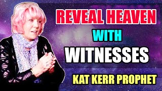 Kat Kerr: [WARNING] Reveal Heaven with Witnesses