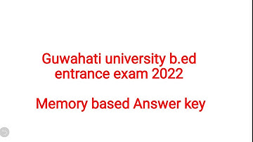 GU B.ED ENTRANCE EXAM 2022 || MEMORY BASED ANSWER KEY||