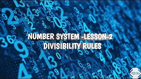 Number System Lesson 2: DIVISIBILITY RULES