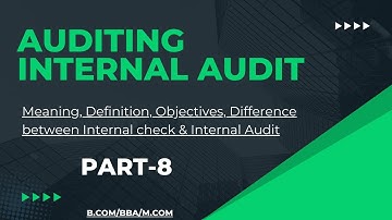 Auditing | Internal Audit | Meaning | Definition | Objectives | Differences | B.COM/BBA/M.COM