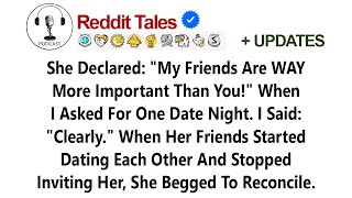 She Declared: "My Friends Are WAY More Important Than You!" When I Asked For One //Reddit Stories