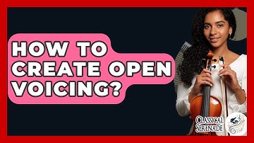 How To Create Open Voicing? - Classical Serenade