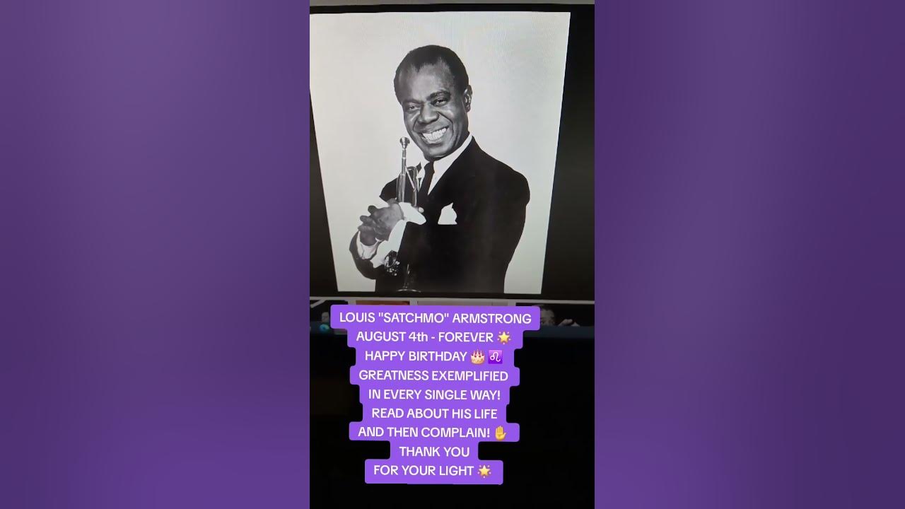 LOUIS "SATCHMO" ARMSTRONG ♌️ HAPPY BIRTHDAY🎂🌟 GREATNESS EXEMPLIFIED IN EVERY SINGLE WAY! I LOVE YOU💗