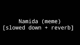 Namida (meme) [slowed down + reverb]