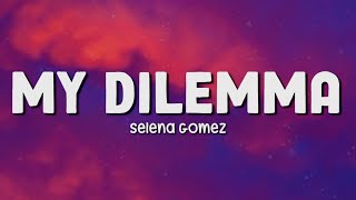 MY DILEMMA  | SELENA GOMEZ | LYRICS
