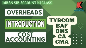 #01 Overhead || Cost Accounting || INTRODUCTION || TYBCOM || BAF || BMS || CA || CMA
