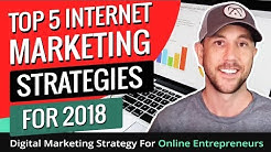 Top 5 Internet Marketing Strategies For 2018 - Digital Marketing Strategy For Online Entrepreneurs 
