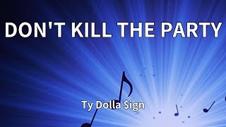 Ty Dolla $ign - DON'T KILL THE PARTY (Lyrics)