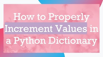 How to Properly Increment Values in a Python Dictionary