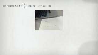 Bell Ringers: 1. 22=(b)/(2)-2 2. 7x-7=9x-23