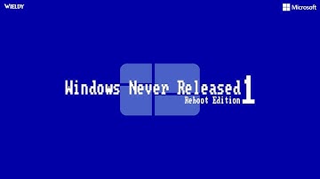 Windows Never Released 1 Reboot Edition | Wieldy