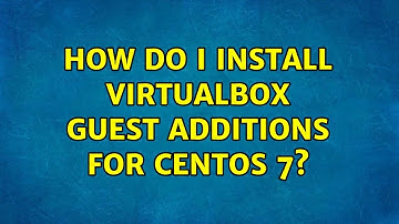 How do I install VirtualBox guest additions for CentOS 7? (4 Solutions!!)