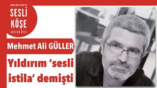 Mehmet Ali Güller ''Binali Yıldırım ‘sesli istila’ demişti'' - Sesli Köşe 7 Mayıs 2022 #Cumartesi