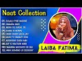 Laiba fatima all naats collection  laiba fatima new naat sharif  naat sharif  naat collection