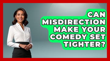 Can Misdirection Make Your Comedy Set Tighter? - Open Mic Manual