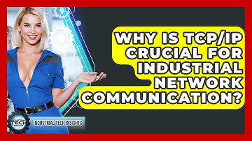 Why Is TCP/IP Crucial For Industrial Network Communication? - Industrial Tech Insights