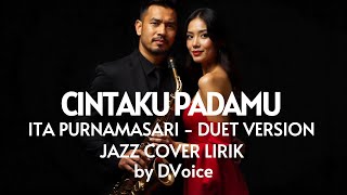 🎶 CINTAKU PADAMU - ITA PURNAMASARI DUET || JAZZ MODERN-COVER LIRIK By DVoice