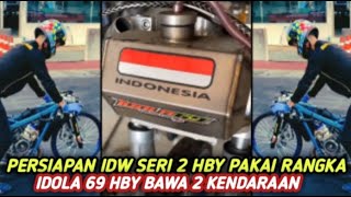 PERSIAPAN IDW DAN IDC SERI 2 HBY PAKAI RANGKA IDOLA 69 AKAN BAWA 2 KENDARAAN