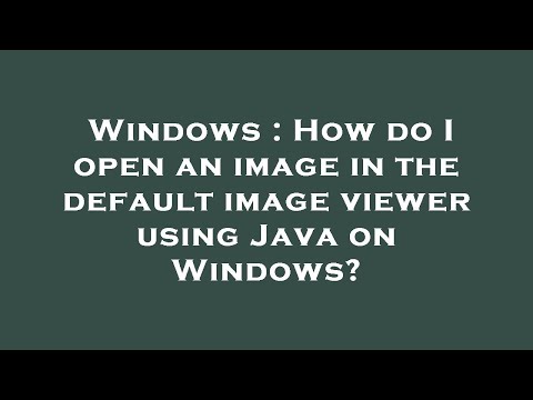 Windows : How do I open an image in the default image viewer using Java on Windows?
