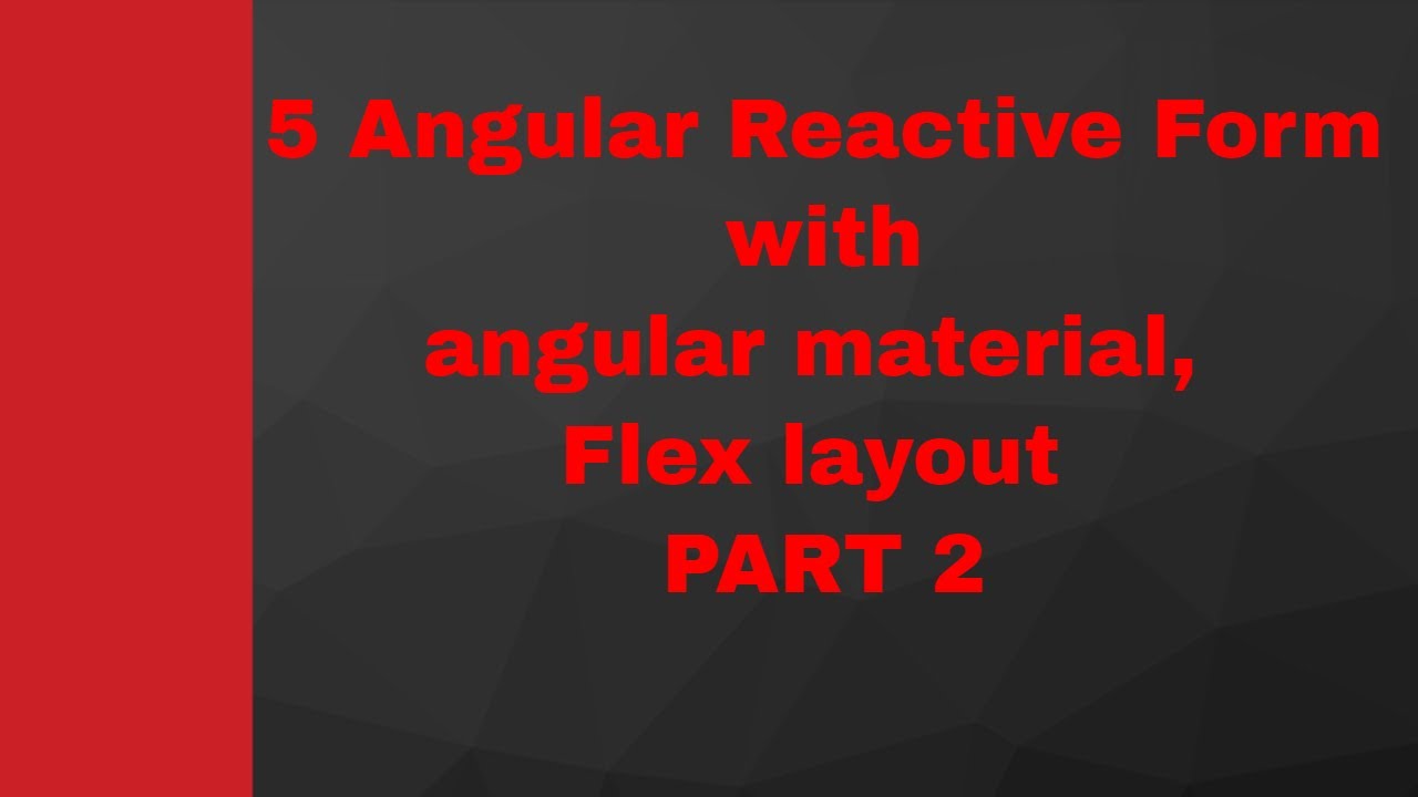 5 Angular Reactive Form with angular material, Flex layout PART 2 - YouTube