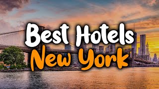 Best Hotels In New York - For Families, Couples, Work Trips, Budget & Luxury