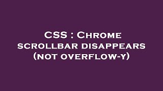 CSS : Chrome scrollbar disappears (not overflow-y)