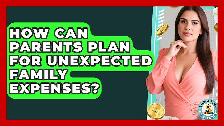 How Can Parents Plan For Unexpected Family Expenses? - Budgeting as a Parent
