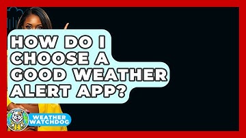 How Do I Choose A Good Weather Alert App? - Weather Watchdog