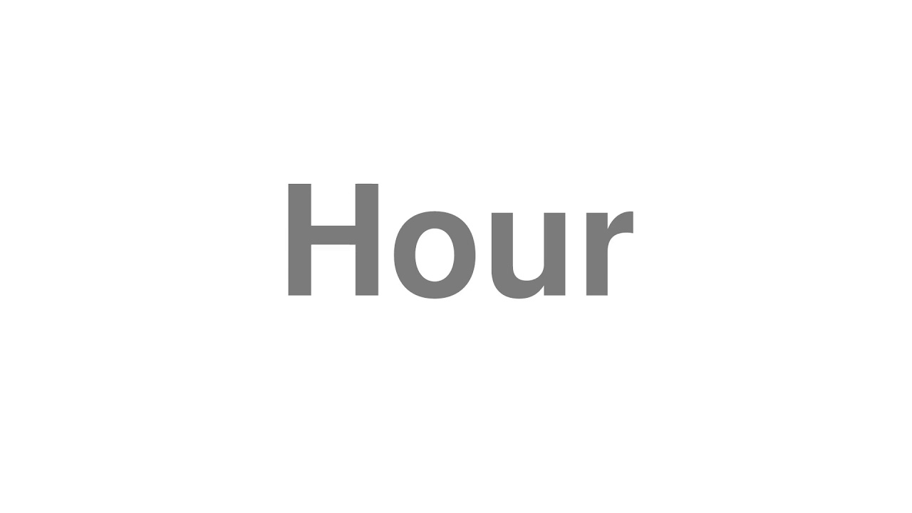 How to Pronounce "Hour"