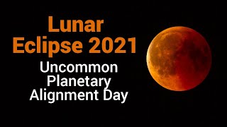 Lunar Eclipse 2021 : Uncommon Planetary Alignment Day