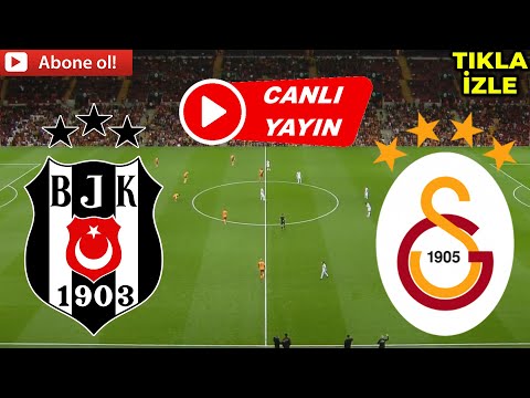 BEŞİKTAŞ GALATASARAY MAÇI CANLI İZLE