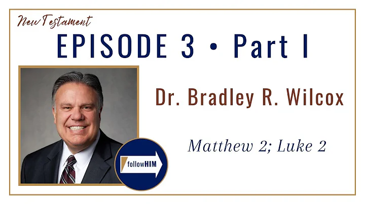 Matthew 2; Luke 2 Part 1  Dr. Bradley R. Wilcox  J...