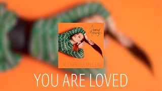 Alexandra Miller - You Are Loved (Official Lyric Video)