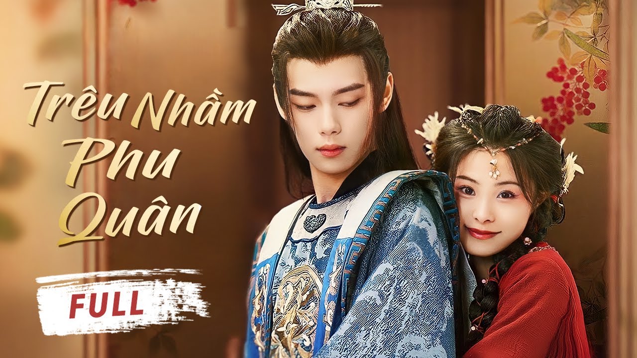 TRÊU NHẦM PHU QUÂN - Full | Công Chúa Vong Quốc Bất Đắc Dĩ Nên Duyên Với Thái Giám Quyền Lực