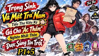 P1+5 TRỌNG SINH VẢ MẶT TRA NAM TIỂU THƯ YÊU KIỀU GẢ CHO ÁC THẦN NGHÈO NHẤT THÔN ĐƯỢC SỦNG TẬN TRỜI