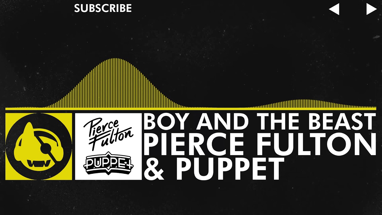 [Electro] - Pierce Fulton & Puppet - Boy and the Beast